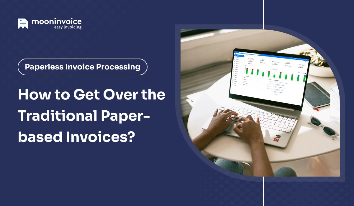 Paperless Invoice Processing: How to Get Over the Traditional Paper-based Invoices?