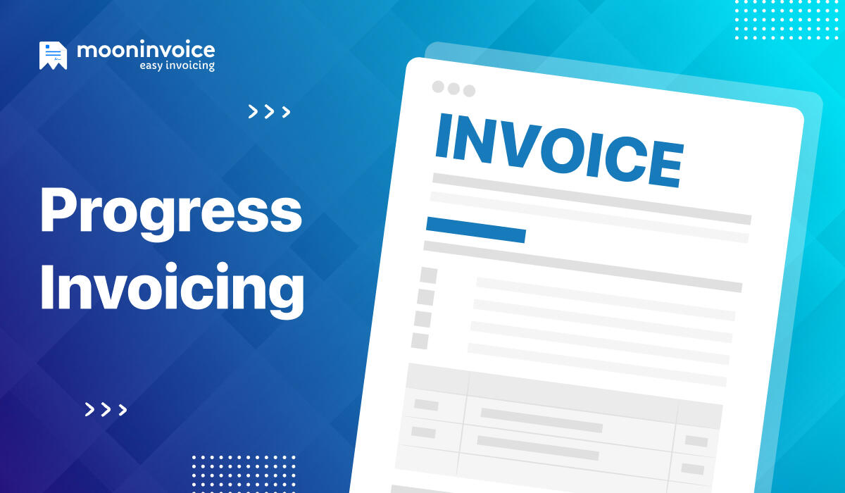 Progress Invoicing: What It Is and Why Business Needs It?
