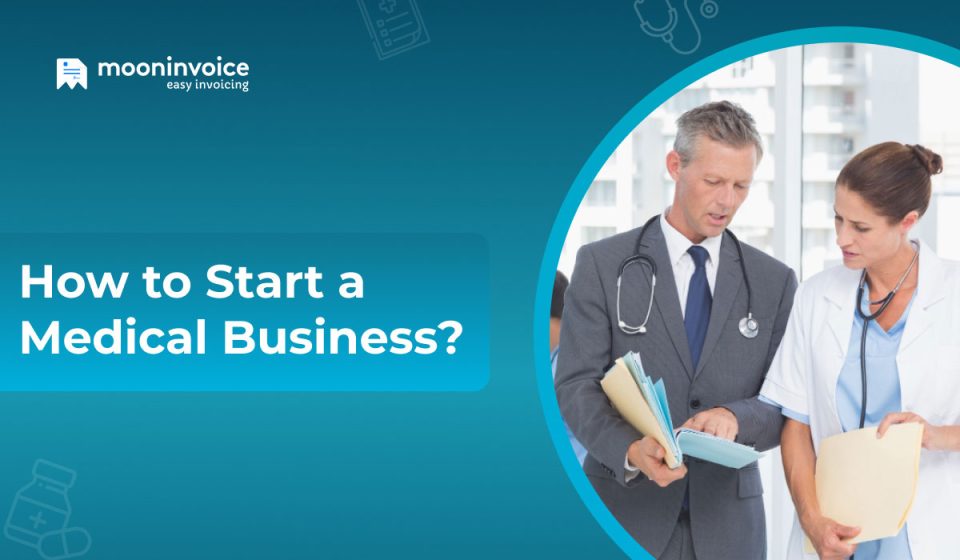 How to Start a Medical Business? Here Are 10 Steps for You How to Start a Medical Business? Here Are 10 Steps for You