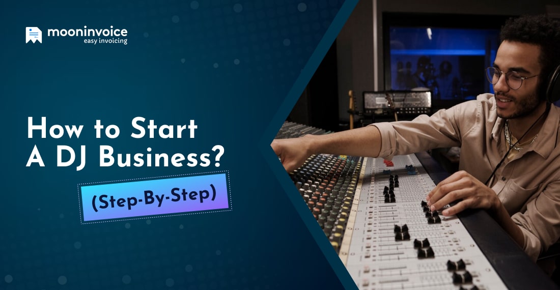 How to Start A DJ Business (Step-By-Step)