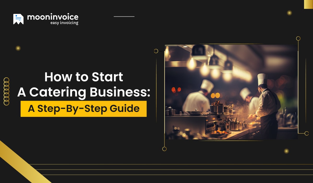 How to Start a Catering Business: A Step-By-Step Guide
