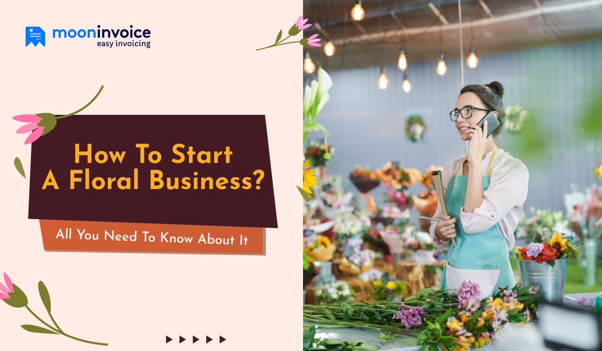 How to Start a Floral Business? All You Need To Know About It