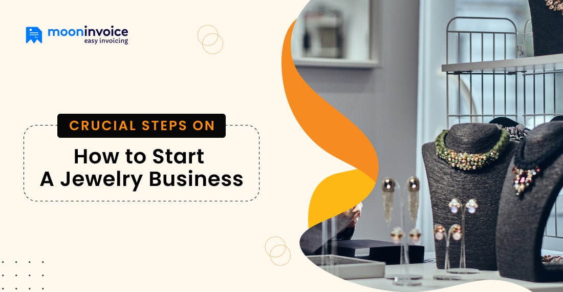 Crucial Steps on How to Start a Jewelry Business