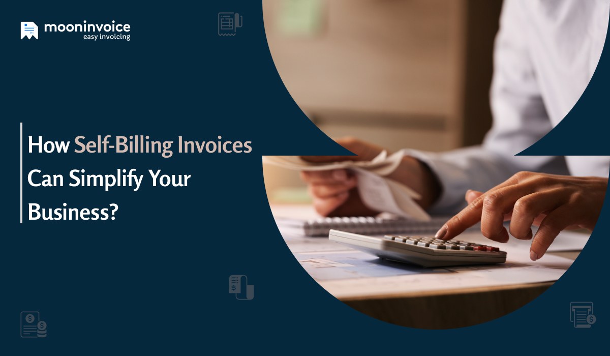 How Self-Billing Invoices Can Simplify Your Business?